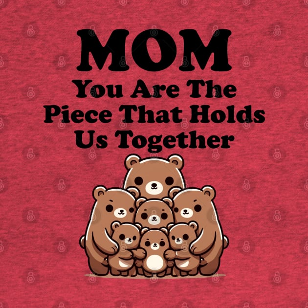 Mom You Are The Piece That Holds Us Together Mothers Day Gift by Tees Bondano